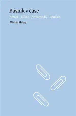 Literárna veda, jazykoveda Básnik v čase - Michal Habaj