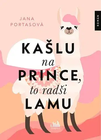 Romantická beletria Kašlu na prince, to radši lamu - Jana Portasová