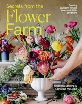 Okrasná záhrada Secrets from the Flower Farm - Rebecca Starling,Christine McCabe