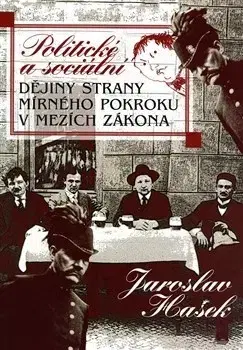 Humor a satira Politické a sociální dějiny Strany mírného pokroku v mezích zákona - Jaroslav Hašek