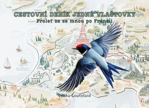 História - ostatné Cestovní deník jedné vlaštovky - Proleť se se mnou po Francii