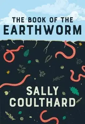 Biológia, fauna a flóra The Book of the Earthworm - Sally Coulthard