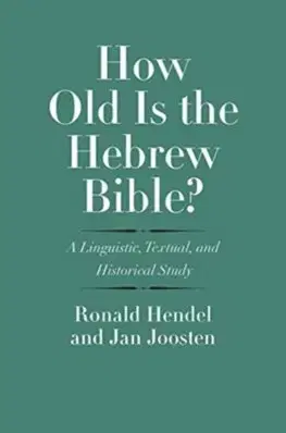 Biblie, biblistika How Old Is the Hebrew Bible A Linguistic, Textual, and Historical Study - Ronald Hendel,Jan Joosten