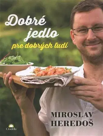 Kuchárky - ostatné Dobré jedlo pre dobrých ľudí - Miroslav Heredoš