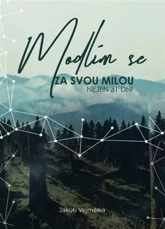 Kresťanstvo Modlím se za svou milou - nejen 31 dní - Jakub Vejmělka