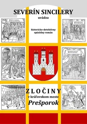 Detektívky, trilery, horory Zločiny v kráľovskom meste Prešporok - Daniel J. Dančík,Severín Sincilery