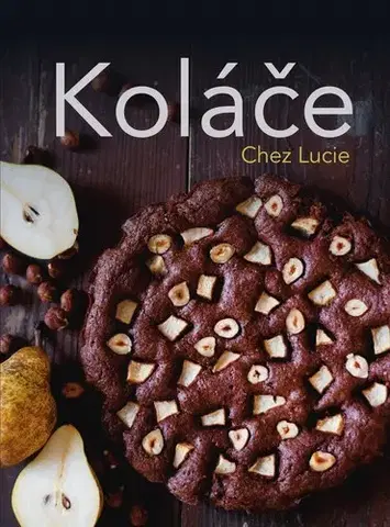 Sladká kuchyňa Koláče Chez Lucie - Lucie Dvořáková