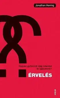 Odborná a náučná literatúra - ostatné Érvelés - Hogyan győzzünk meg másokat az igazunkról? - Jonathan Herring