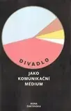 Divadlo - teória, história,... Divadlo jako komunikační médium - Irena Žantovská