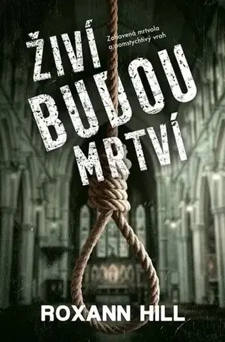 Detektívky, trilery, horory Živí budou mrtví - Roxann Hill,Martina Kohlíčková