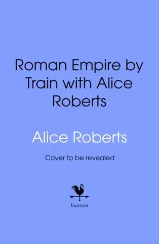 História Roman Empire by Train with Alice Roberts - James Nally
