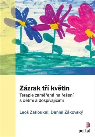 Psychológia, etika Zázrak tří květin - Leoš Zatloukal,Daniel Žákovský