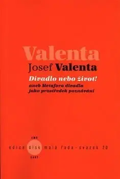 Divadlo - teória, história,... Divadlo nebo život! - Josef Valenta