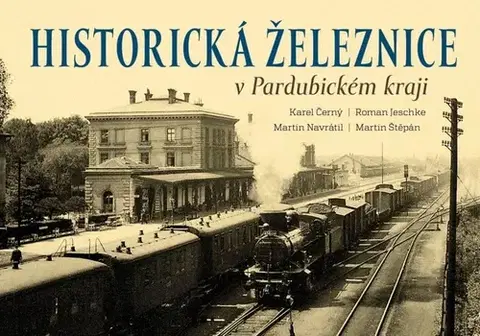 Obrazové publikácie Historická železnice v Pardubickém kraji - Kolektív autorov