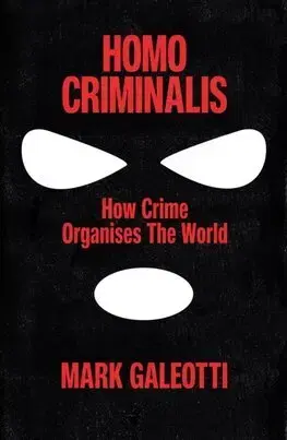 Fejtóny, rozhovory, reportáže Homo Criminalis - Mark Galeotti
