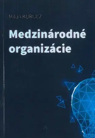 Pre vysoké školy Medzinárodné organizácie - Milan Kurucz
