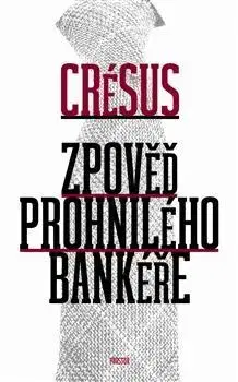 Svetová beletria Zpověď prohnilého bankéře - Crésus