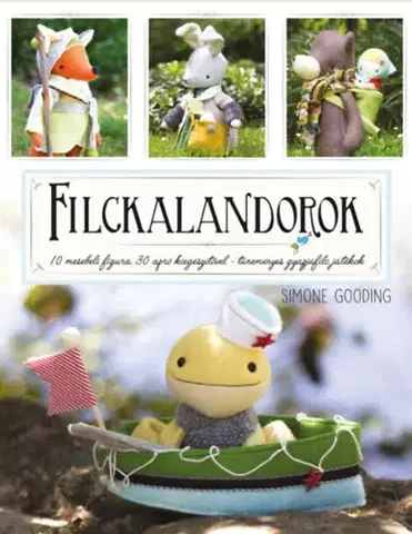 Pletenie, hačkovanie, vyšívanie, paličkovanie Filckalandorok - 10 mesebeli figura 30 apró kiegészítővel - tüneményes gyapjúfilc játékok - Simone Gooding
