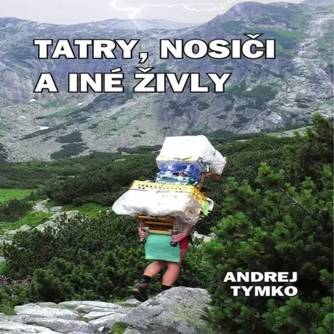 Novely, poviedky, antológie Tymko Andrej Tatry, nosiči a iné živly