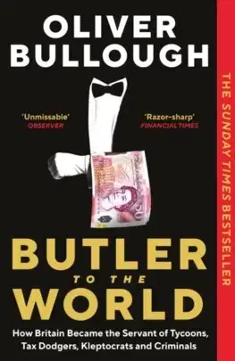 Financie, finančný trh, investovanie Butler to the World - Oliver Bullough
