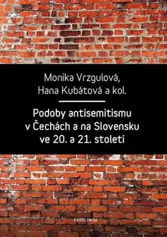 Sociológia, etnológia Podoby antisemitismu v Čechách a na Slovensku v 20. a 21. století - Monika Vrzgulová,Hana Kubátová a kolektiv