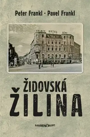 Slovenské a české dejiny Židovská Žilina - Peter Frankl,Pavel Frankl