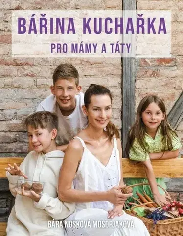 Kuchárky - ostatné Bářina kuchařka pro mámy a táty - Bára Nosková Mosorjaková