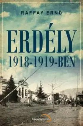 História - ostatné Erdély 1918-1919-ben - Ernő Raffay