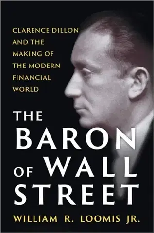 Biografie - Životopisy The Baron of Wall Street - William R. Loomis Jr.