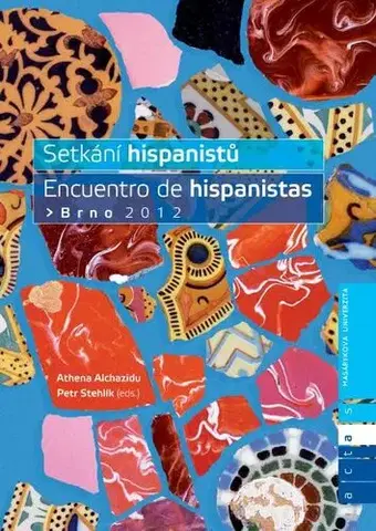 Pre vysoké školy Setkání hispanistů / Encuentro de hispanistas Brno 2012 - Petr Stehlík,Athena Alchazidu