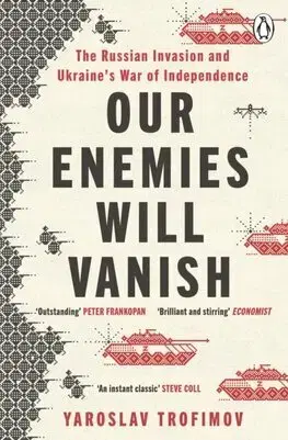 Fejtóny, rozhovory, reportáže Our Enemies will Vanish - Yaroslav Trofimov