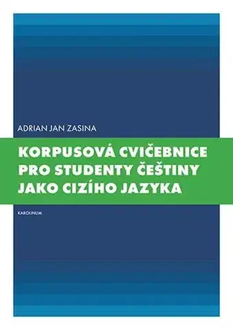 Pre vysoké školy Korpusová cvičebnice pro studenty češtiny jako cizího jazyka - Adrian Jan Zasina