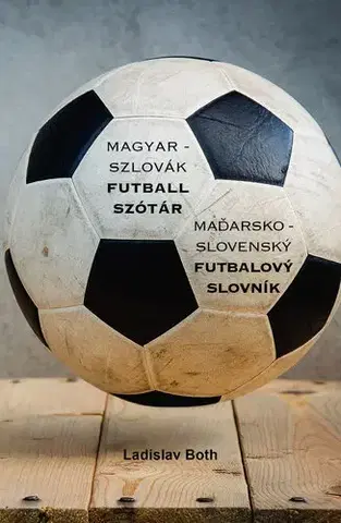 Futbal, hokej Magyar - Szlovák Futball Szótár, Maďarsko - Slovenský Futbalový Slovník - Ladislav Both