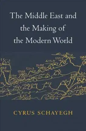 Politológia Middle East and Making of Modern World - Cyrus Schayegh