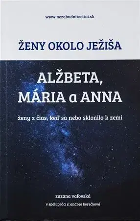Kresťanstvo Ženy okolo Ježiša: Alžbeta, Mária a Anna - Zuzana Vaľovská