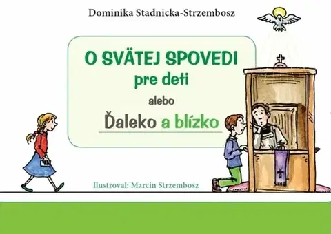 Náboženská literatúra pre deti O svätej spovedi pre deti alebo Ďaleko a blízko - Dominika Stadnicka-Strzembosz