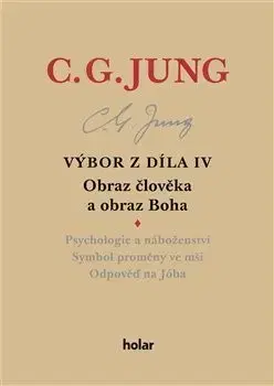 Psychológia, etika Výbor z díla IV Obraz člověka a obraz Boha - Carl Gustav Jung