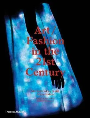 Dejiny, teória umenia Art/Fashion in the 21st Century - Smith Mitchell Oakley,Alison Kubler