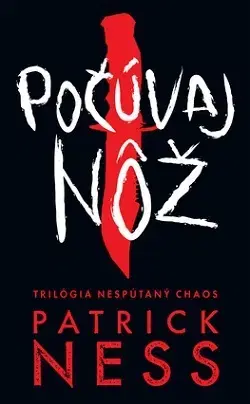 Young adults Počúvaj nôž (Nespútaný chaos 1) - Patrick Ness,Ivana Cingelová