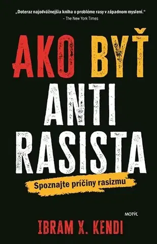 Sociológia, etnológia Ako byť antirasista - Ibram X. Kendi