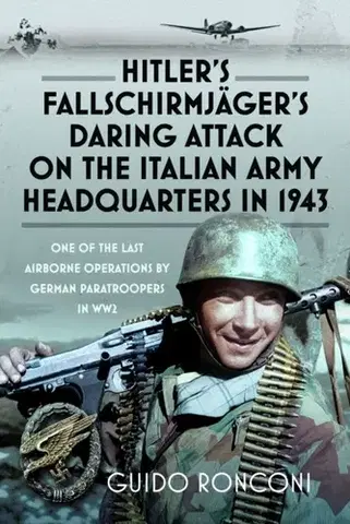 História Hitler’s Fallschirmjager’s Daring Attack on the Italian Army Headquarters in 1943 - Guido Ronconi