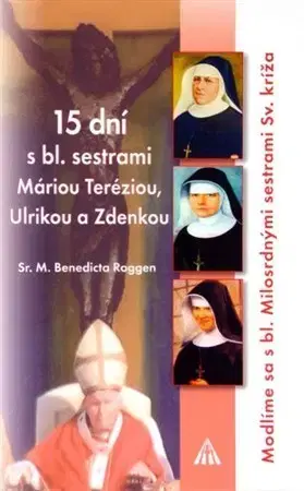 Kresťanstvo 15 dní s bl. sestrami Máriou Teréziou... - Sr. M. Benedicta Roggen