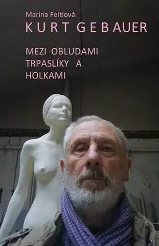 Fejtóny, rozhovory, reportáže Mezi obludami, trpaslíky a holkami - Kurt Gebauer,Marina Feltlová