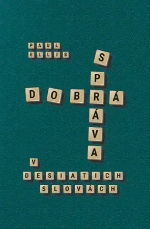 Kresťanstvo Dobrá správa v desiatich slovách - Paul Ellis
