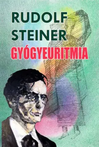 Ezoterika - ostatné Gyógyeuritmia - Rudolf Steiner