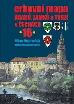 Slovenské a české dejiny Erbovní mapa hradů, zámků a tvrzí v Čechách 16 - Milan Mysliveček