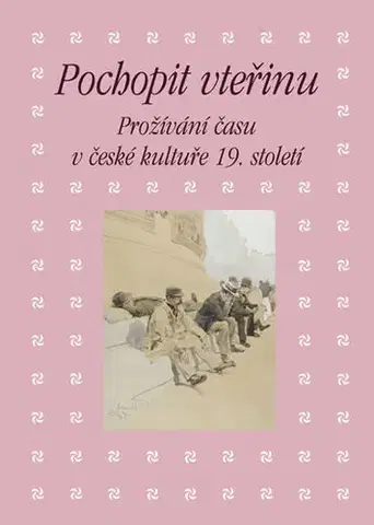 Slovenské a české dejiny Pochopit vteřinu - Martin Hrdina