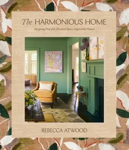 Domov, zariaďovanie The Harmonious Home - Rebecca Atwood