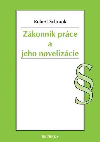 Pracovné právo Zákonník práce a jeho novelizácie - Robert Schronk