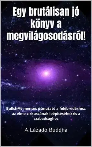 Duchovný rozvoj Egy brutálisan jó könyv a megvilágosodásról - Lázadó Buddha